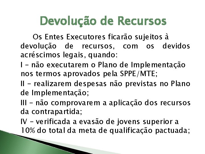 Devolução de Recursos Os Entes Executores ficarão sujeitos à devolução de recursos, com os