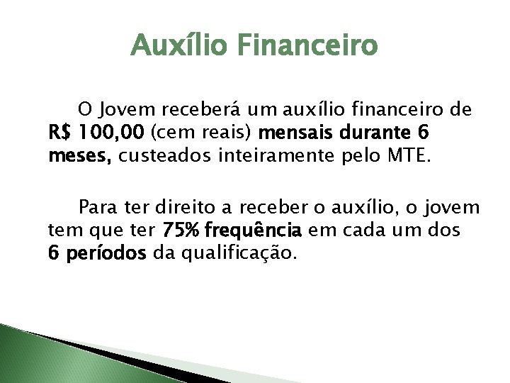 Auxílio Financeiro O Jovem receberá um auxílio financeiro de R$ 100, 00 (cem reais)