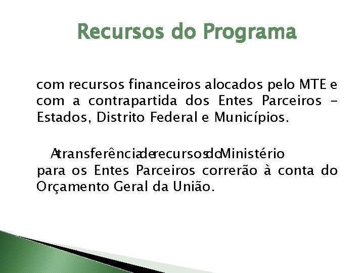 Recursos do Programa com recursos financeiros alocados pelo MTE e com a contrapartida dos