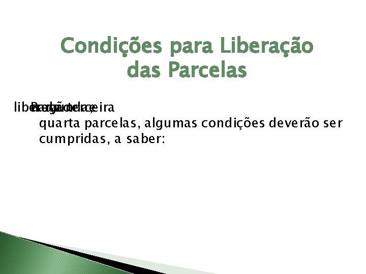 Condições para Liberação das Parcelas liberação Para asegunda, da terceira e quarta parcelas, algumas