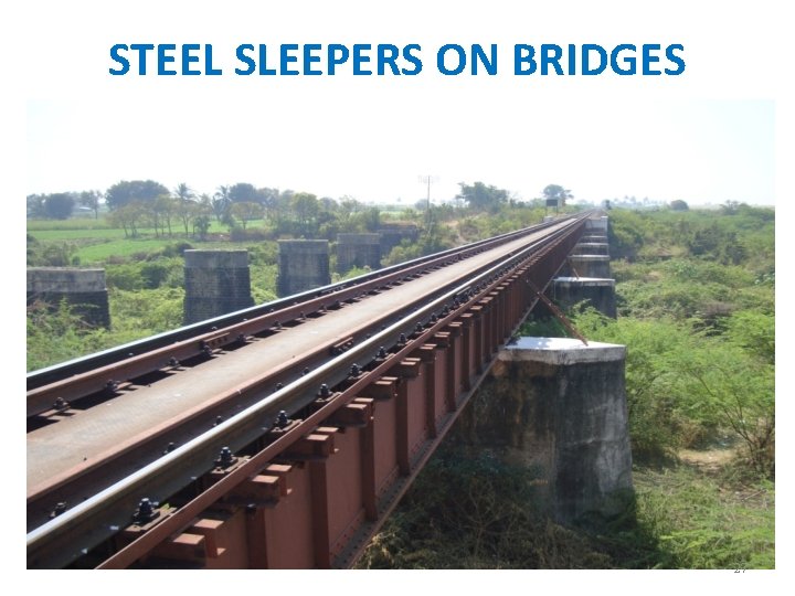 STEEL SLEEPERS ON BRIDGES 27 