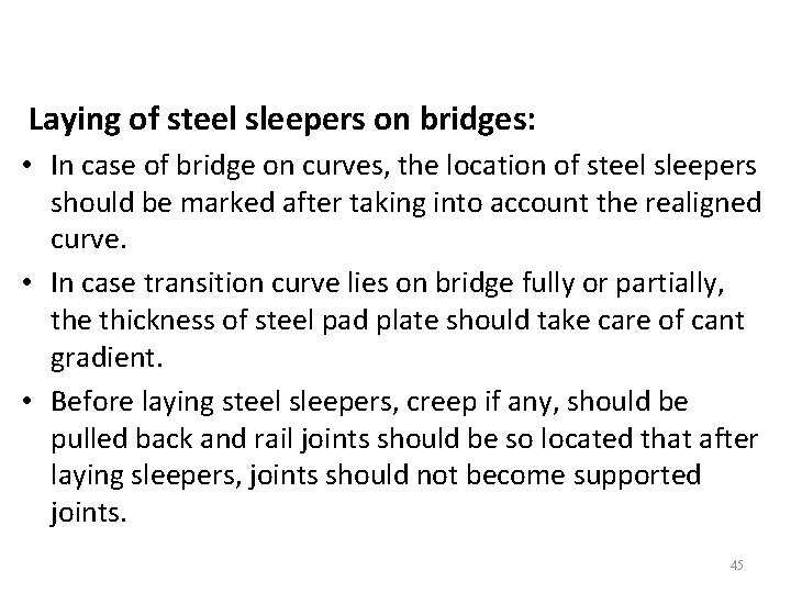 Laying of steel sleepers on bridges: • In case of bridge on curves, the