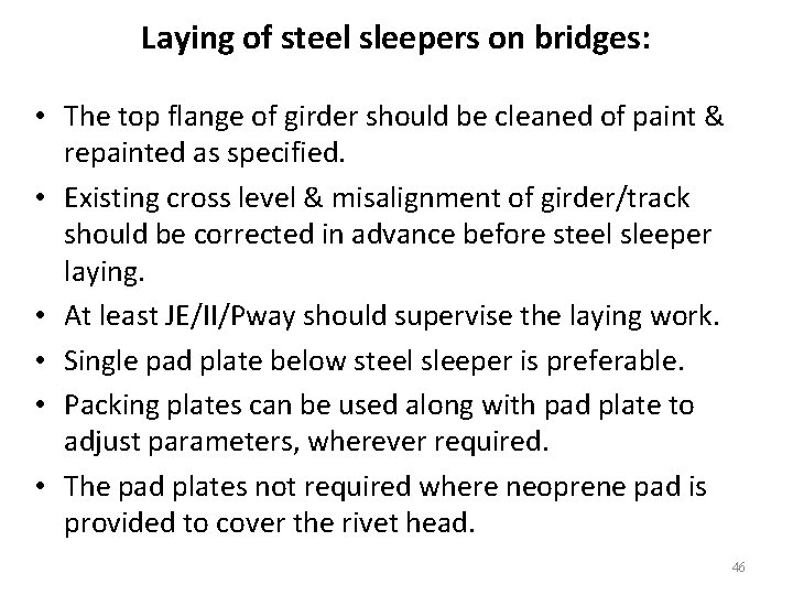 Laying of steel sleepers on bridges: • The top flange of girder should be