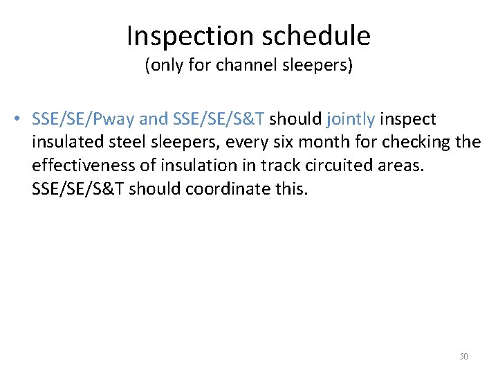 Inspection schedule (only for channel sleepers) • SSE/SE/Pway and SSE/SE/S&T should jointly inspect insulated