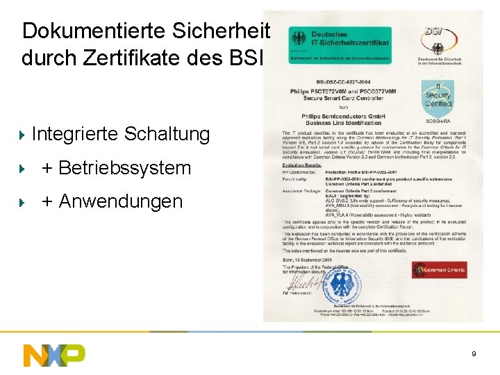 Dokumentierte Sicherheit durch Zertifikate des BSI Integrierte Schaltung + Betriebssystem + Anwendungen 9 