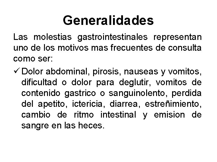 Generalidades Las molestias gastrointestinales representan uno de los motivos mas frecuentes de consulta como