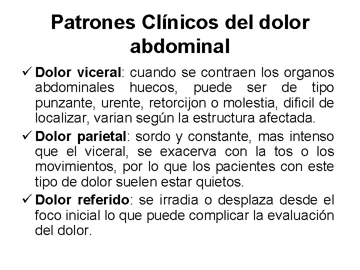 Patrones Clínicos del dolor abdominal ü Dolor viceral: cuando se contraen los organos abdominales