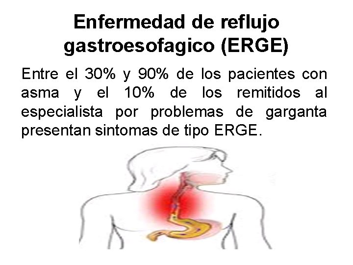 Enfermedad de reflujo gastroesofagico (ERGE) Entre el 30% y 90% de los pacientes con Enfermedad de reflujo gastroesofagico (ERGE) Entre el 30% y 90% de los pacientes con