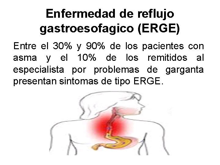 Enfermedad de reflujo gastroesofagico (ERGE) Entre el 30% y 90% de los pacientes con