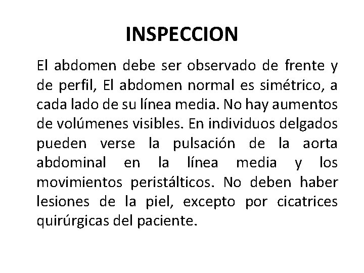 INSPECCION El abdomen debe ser observado de frente y de perfil, El abdomen normal INSPECCION El abdomen debe ser observado de frente y de perfil, El abdomen normal