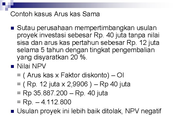 Contoh kasus Arus kas Sama n n n Sutau perusahaan mempertimbangkan usulan proyek investasi