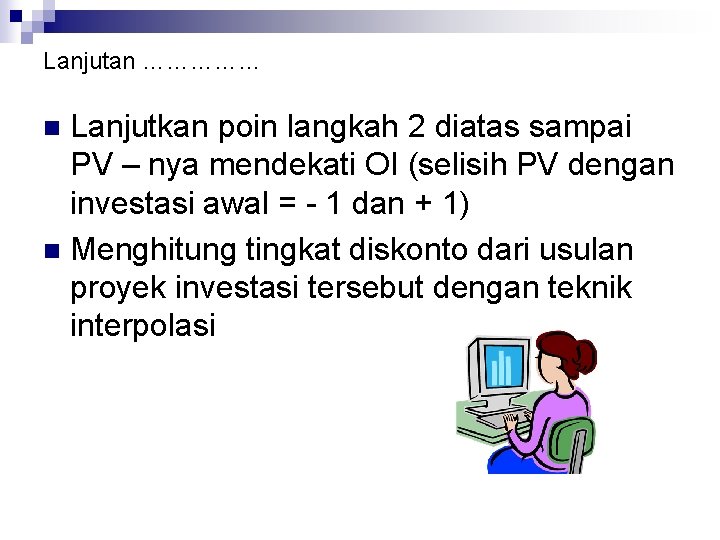 Lanjutan …………… Lanjutkan poin langkah 2 diatas sampai PV – nya mendekati OI (selisih