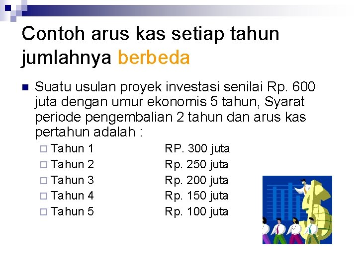 Contoh arus kas setiap tahun jumlahnya berbeda n Suatu usulan proyek investasi senilai Rp.