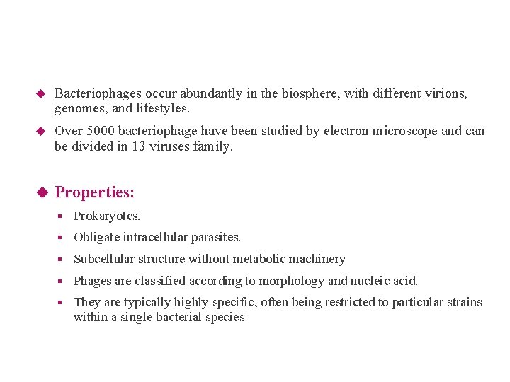Classification and Characteristics Bacteriophages occur abundantly in the biosphere, with different virions, genomes, and