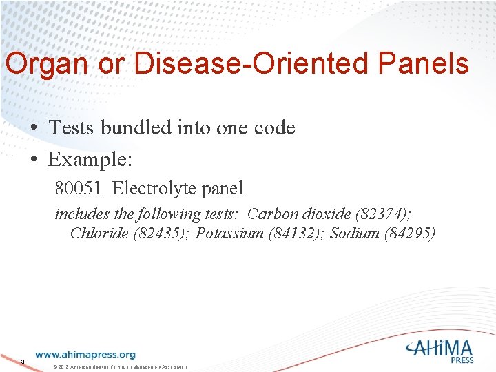 Organ or Disease-Oriented Panels • Tests bundled into one code • Example: 80051 Electrolyte
