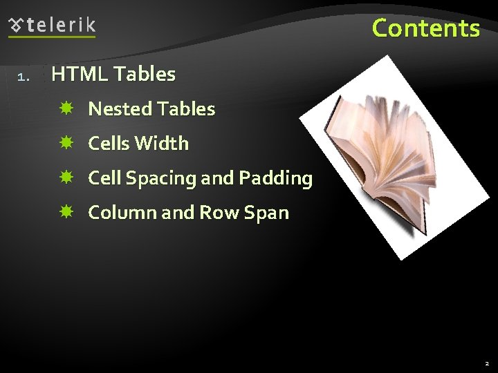 Contents 1. HTML Tables Nested Tables Cells Width Cell Spacing and Padding Column and