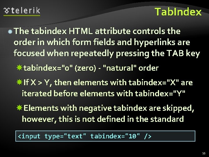 Tab. Index The tabindex HTML attribute controls the order in which form fields and