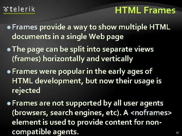 HTML Frames provide a way to show multiple HTML documents in a single Web