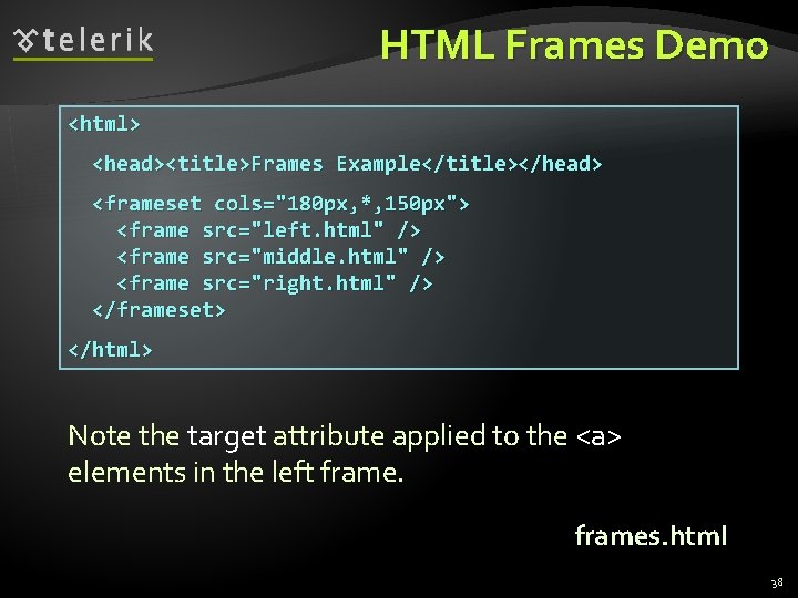 HTML Frames Demo <html> <head><title>Frames Example</title></head> <frameset cols="180 px, *, 150 px"> <frame src="left.