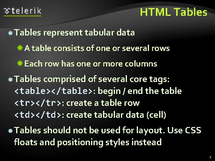 HTML Tables represent tabular data A table consists of one or several rows Each
