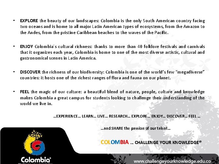  • EXPLORE the beauty of our landscapes: Colombia is the only South American