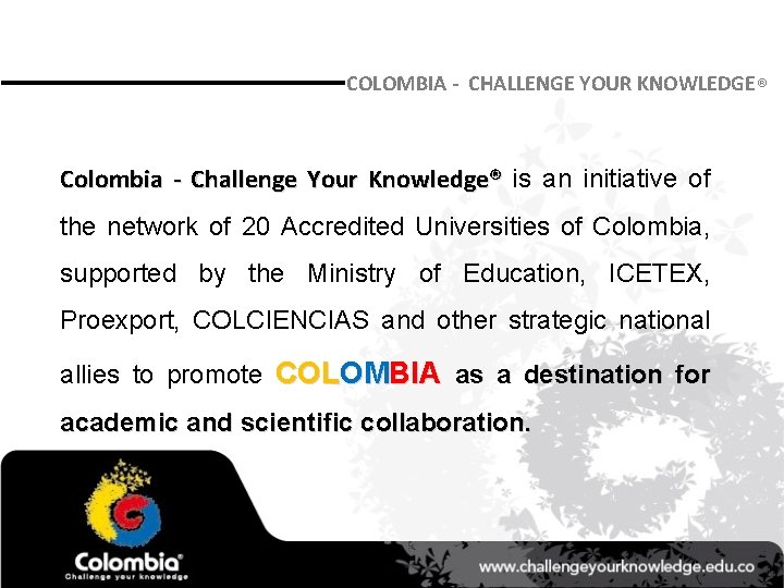 COLOMBIA - CHALLENGE YOUR KNOWLEDGE ® Colombia - Challenge Your Knowledge® is an initiative