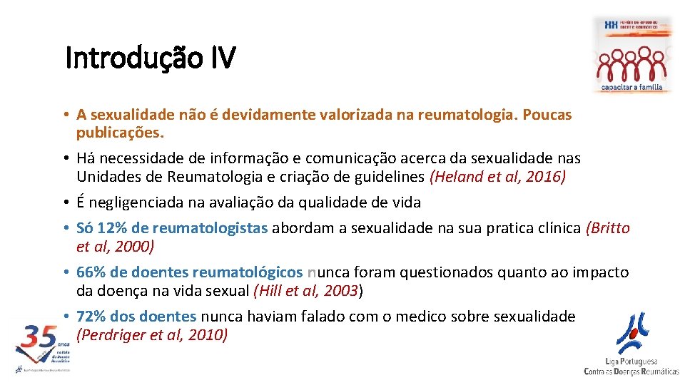 Introdução IV • A sexualidade não é devidamente valorizada na reumatologia. Poucas publicações. •