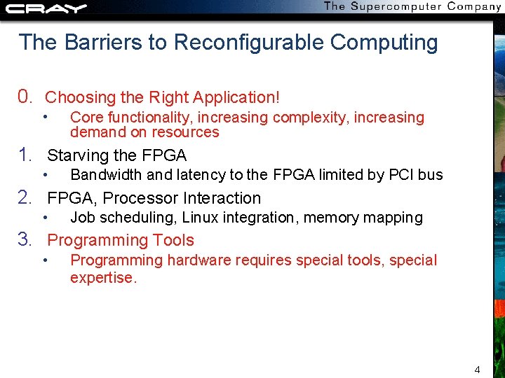 The Barriers to Reconfigurable Computing 0. Choosing the Right Application! • Core functionality, increasing