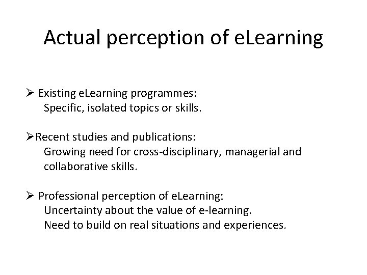 Actual perception of e. Learning Ø Existing e. Learning programmes: Specific, isolated topics or