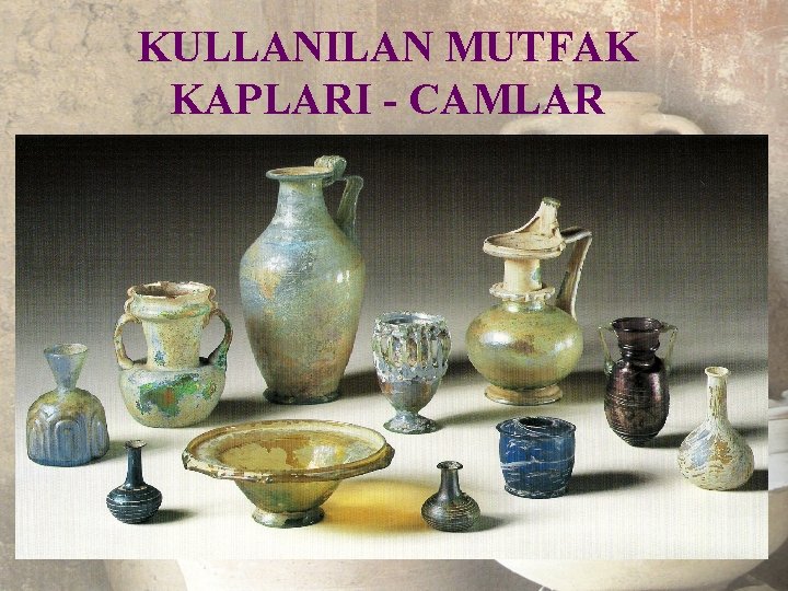 KULLANILAN MUTFAK KAPLARI - CAMLAR 