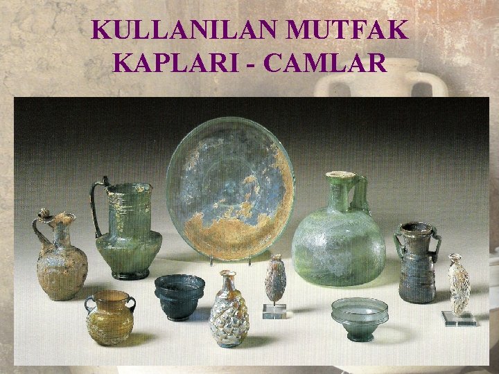 KULLANILAN MUTFAK KAPLARI - CAMLAR 