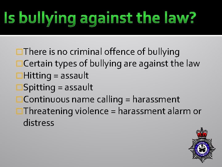 �There is no criminal offence of bullying �Certain types of bullying are against the