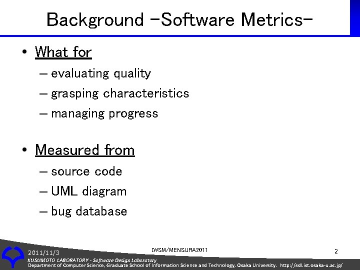 Background –Software Metrics • What for – evaluating quality – grasping characteristics – managing