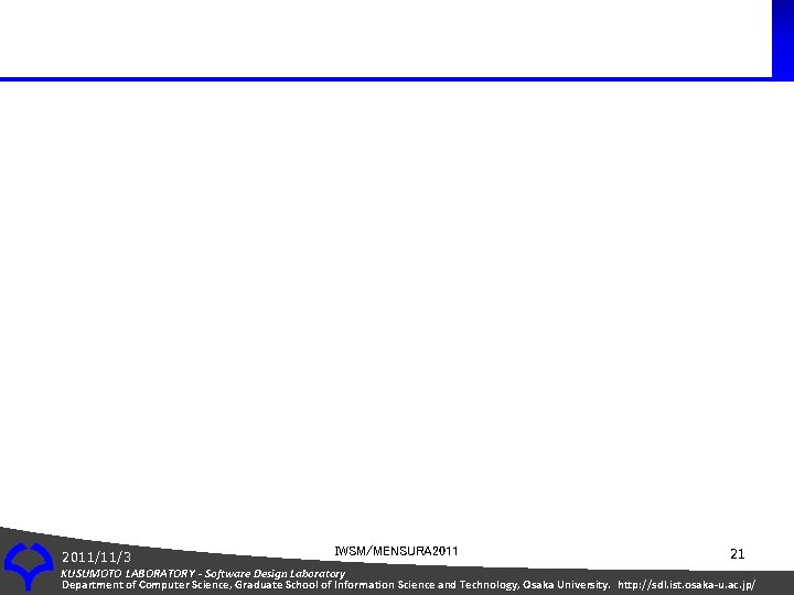 2011/11/3 IWSM/MENSURA 2011 21 KUSUMOTO LABORATORY - Software Design Laboratory Department of Computer Science,