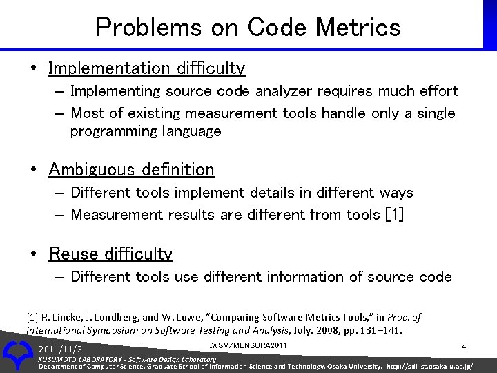 Problems on Code Metrics • Implementation difficulty – Implementing source code analyzer requires much