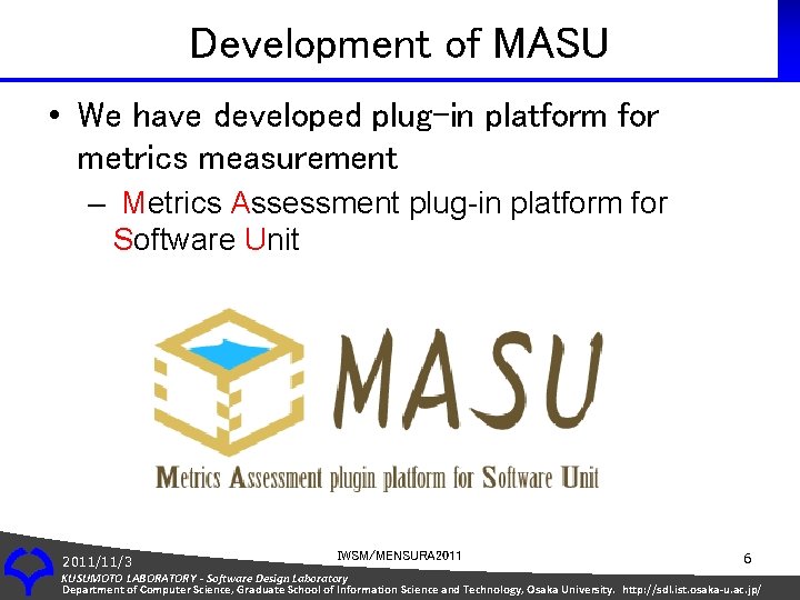 Development of MASU • We have developed plug-in platform for metrics measurement – Metrics