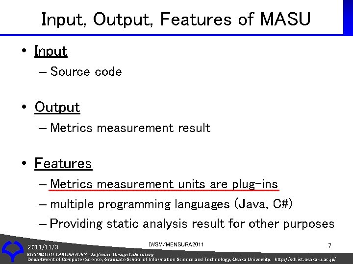 Input, Output, Features of MASU • Input – Source code • Output – Metrics
