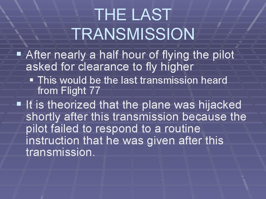 THE LAST TRANSMISSION After nearly a half hour of flying the pilot asked for