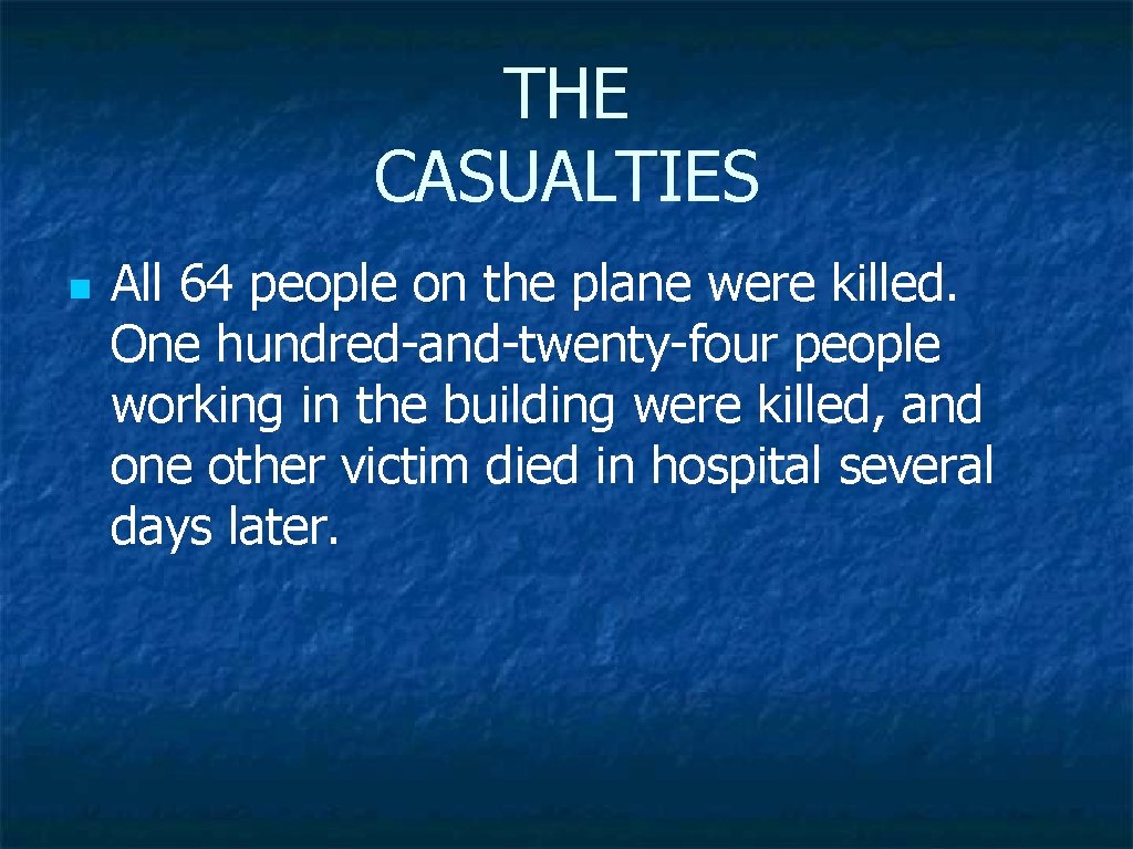 THE CASUALTIES All 64 people on the plane were killed. One hundred-and-twenty-four people working