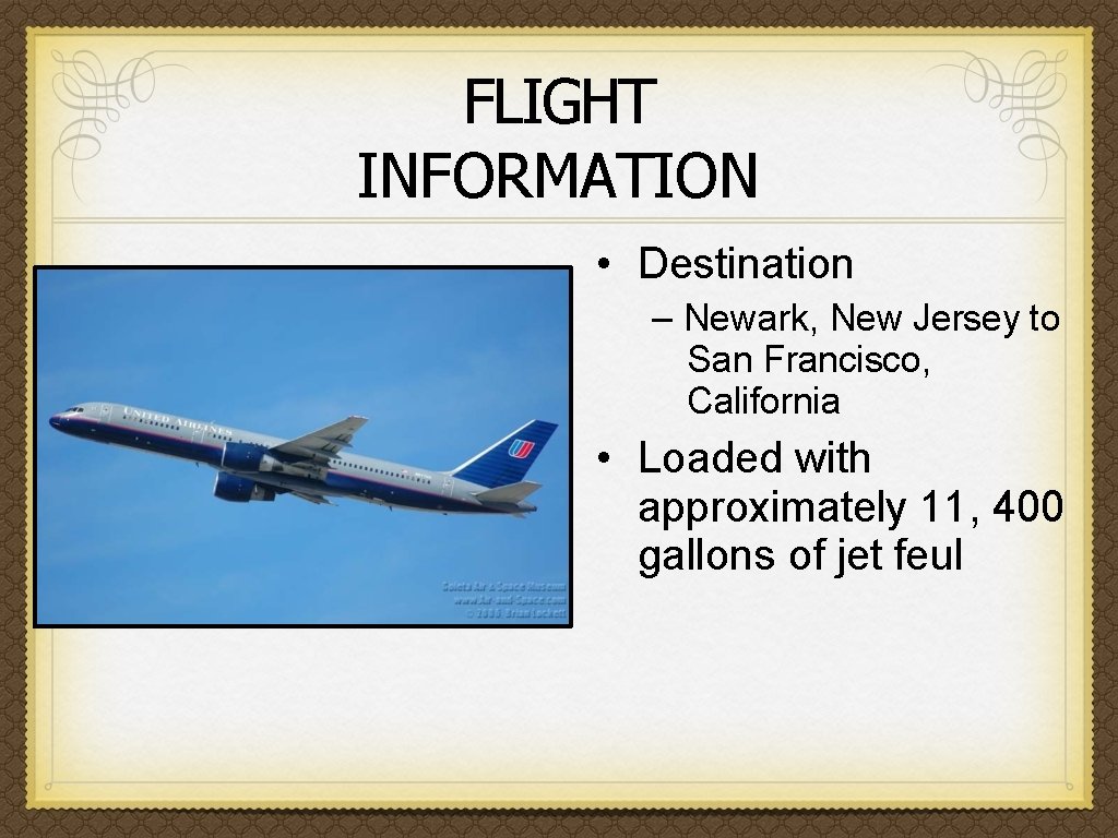 FLIGHT INFORMATION • Destination – Newark, New Jersey to San Francisco, California • Loaded