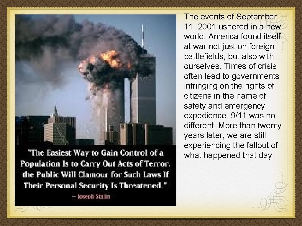 The events of September 11, 2001 ushered in a new world. America found itself