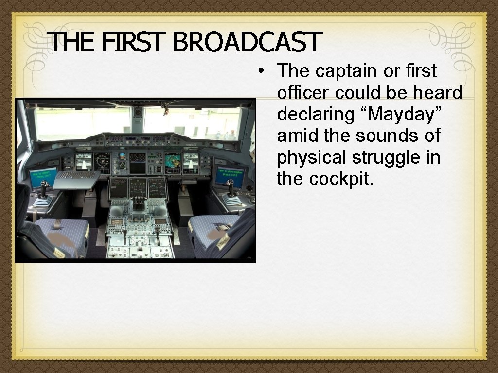 THE FIRST BROADCAST • The captain or first officer could be heard declaring “Mayday”