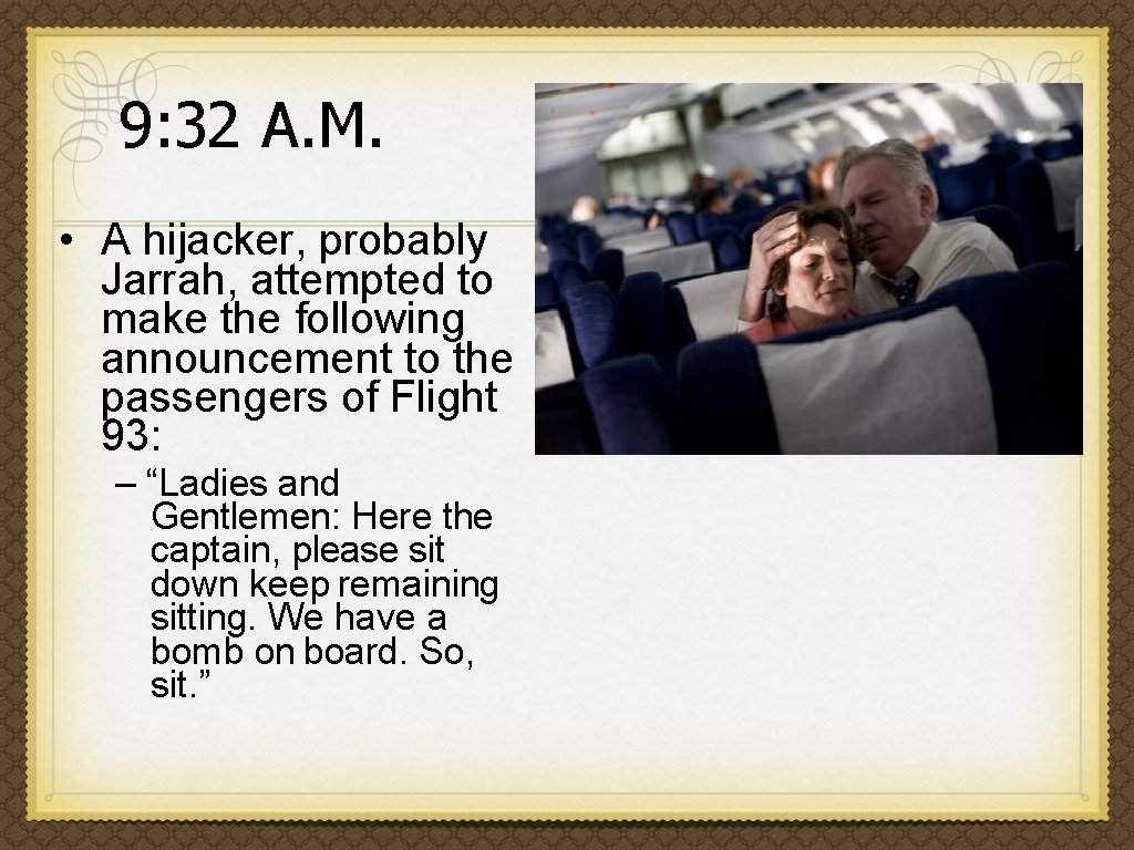 9: 32 A. M. • A hijacker, probably Jarrah, attempted to make the following