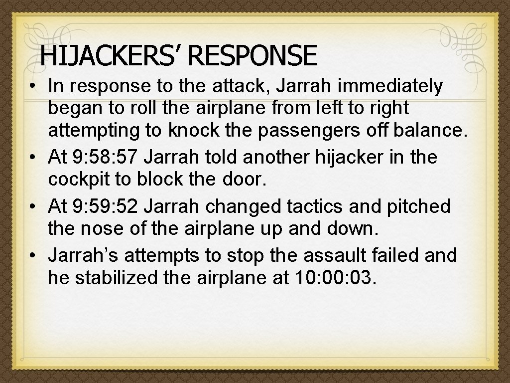 HIJACKERS’ RESPONSE • In response to the attack, Jarrah immediately began to roll the