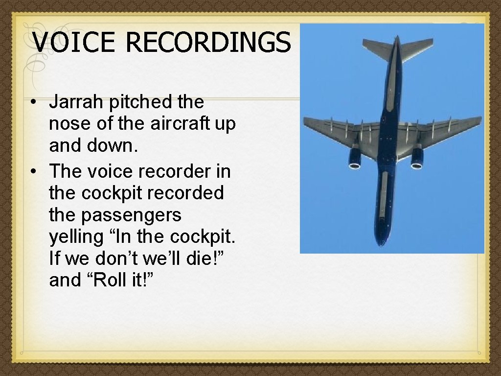 VOICE RECORDINGS • Jarrah pitched the nose of the aircraft up and down. •