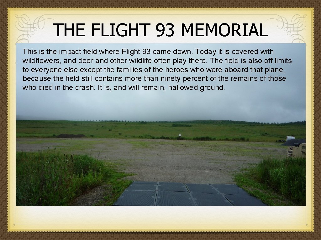 THE FLIGHT 93 MEMORIAL This is the impact field where Flight 93 came down.