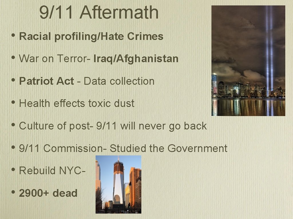 9/11 Aftermath • Racial profiling/Hate Crimes • War on Terror- Iraq/Afghanistan • Patriot Act