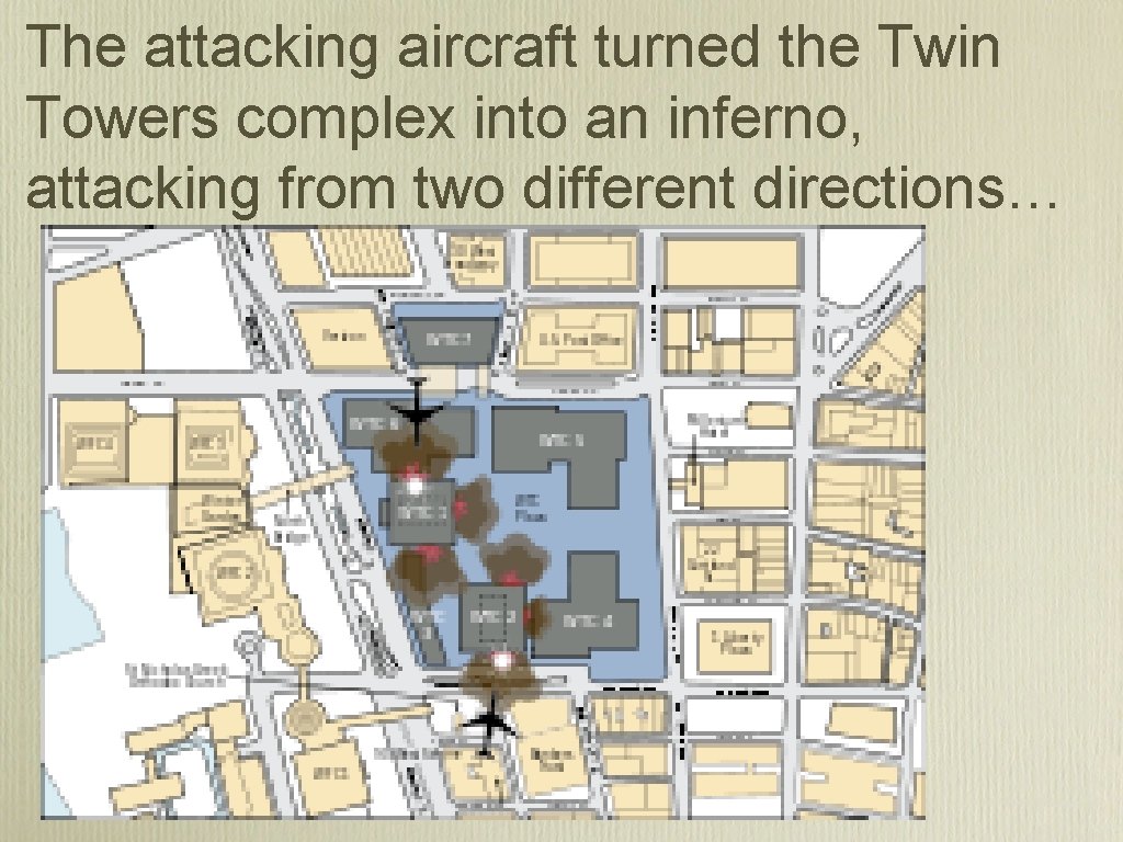 The attacking aircraft turned the Twin Towers complex into an inferno, attacking from two