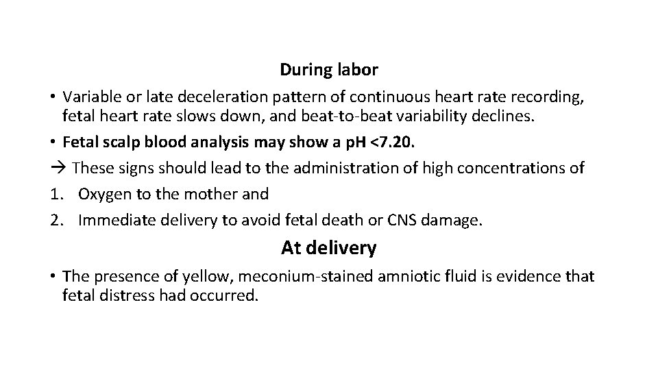 During labor • Variable or late deceleration pattern of continuous heart rate recording, fetal