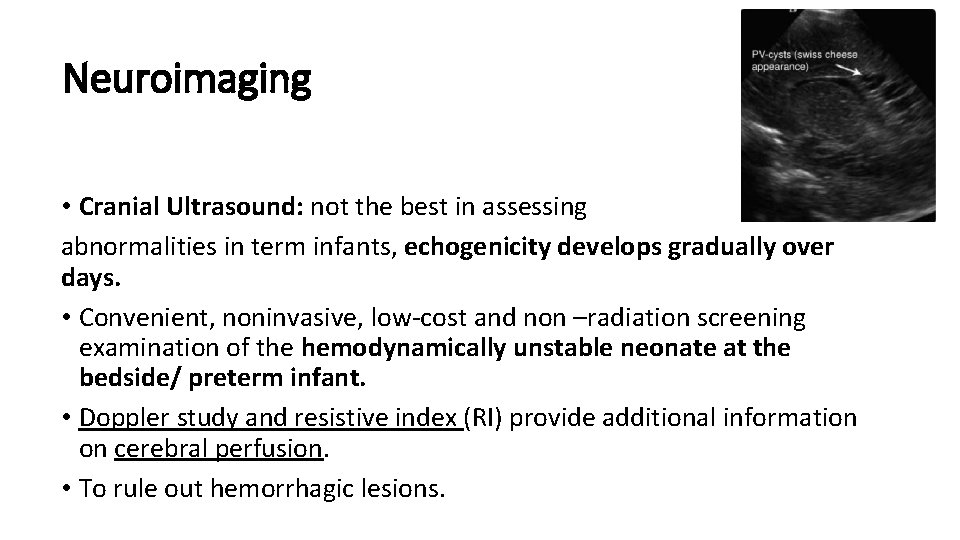 Neuroimaging • Cranial Ultrasound: not the best in assessing abnormalities in term infants, echogenicity